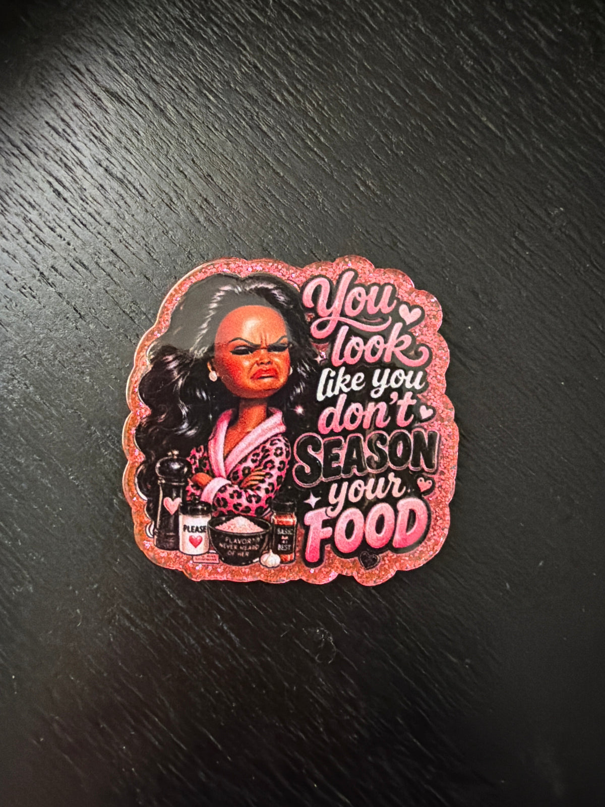 Barbie- you look like you don’t season your food badge reel