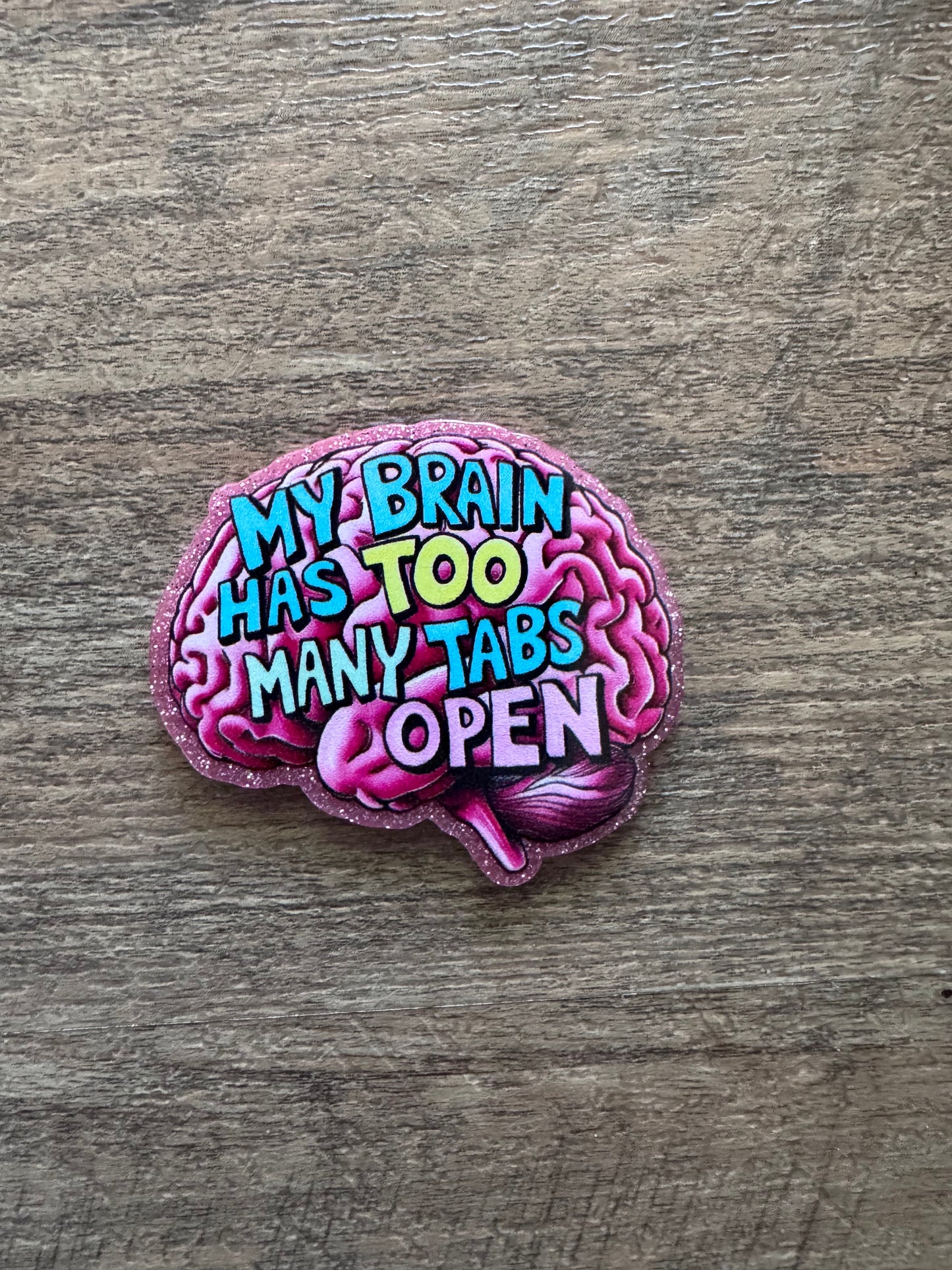 My brain has too many tabs open badge reel