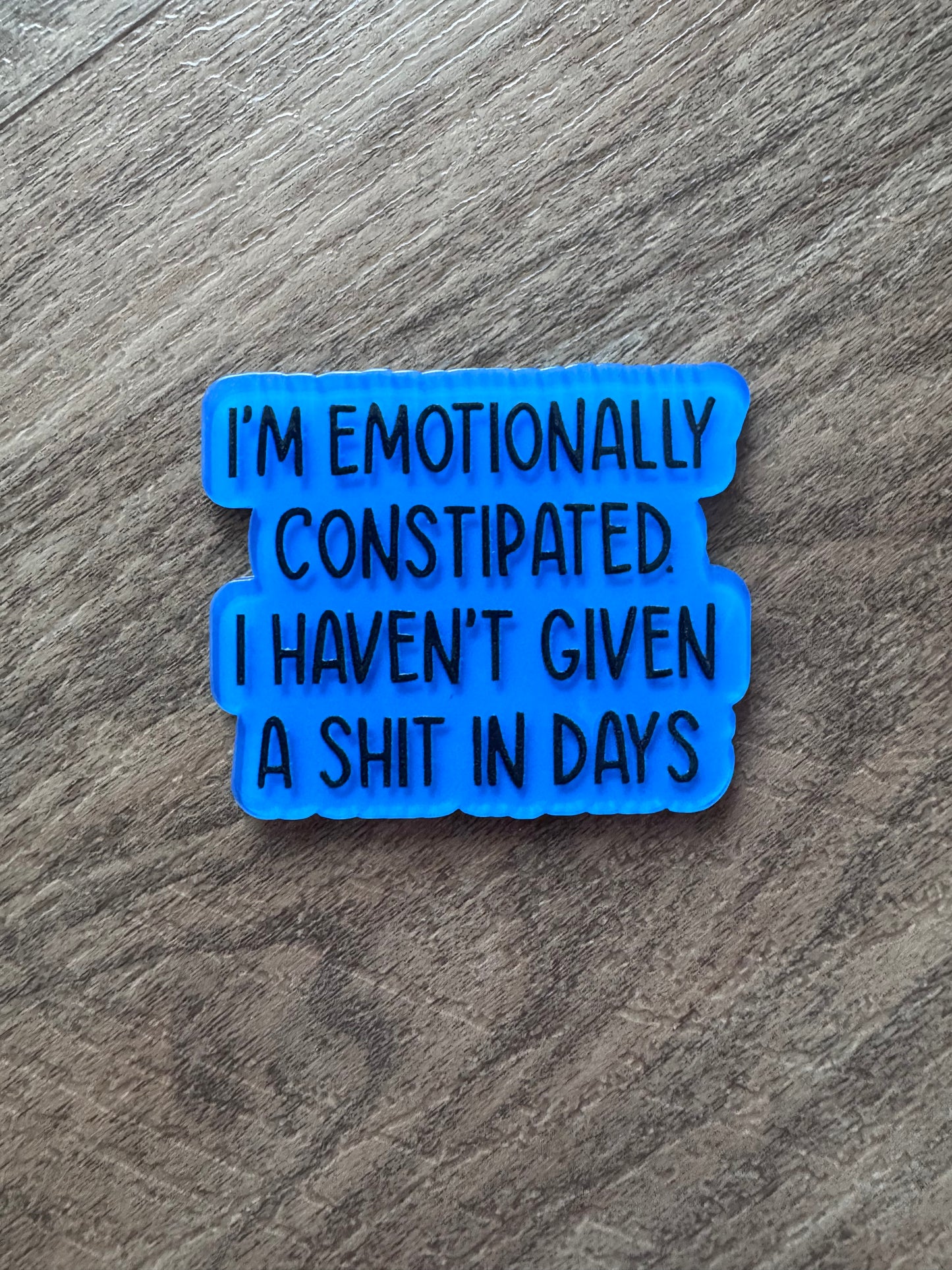 Emotionally constipated badge reel