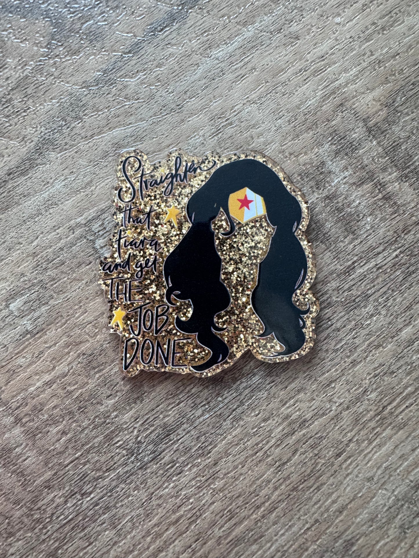 Straighten that tiara & get the job done badge reel