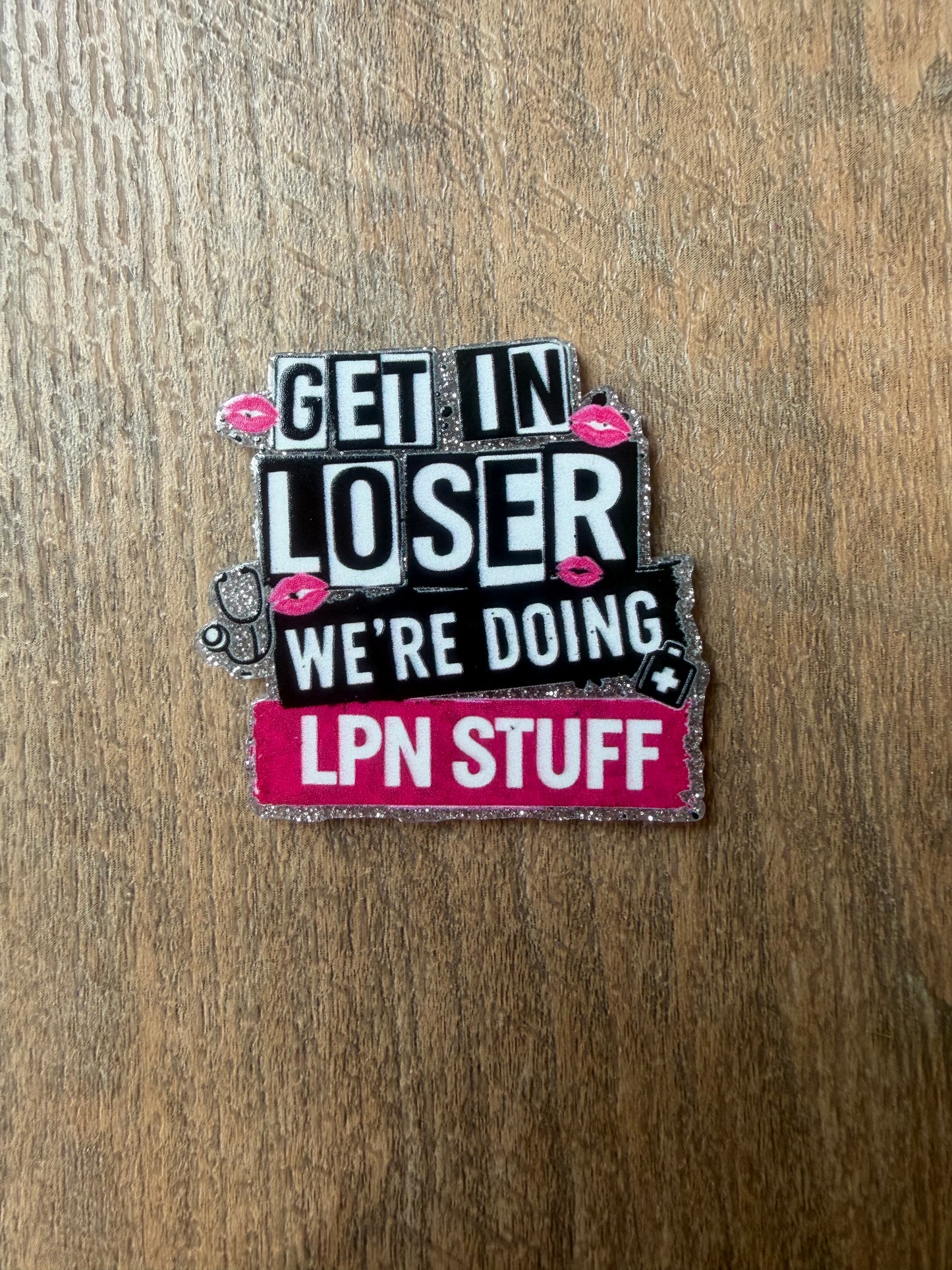 Get in loser we’re doing LPN stuff badge reel