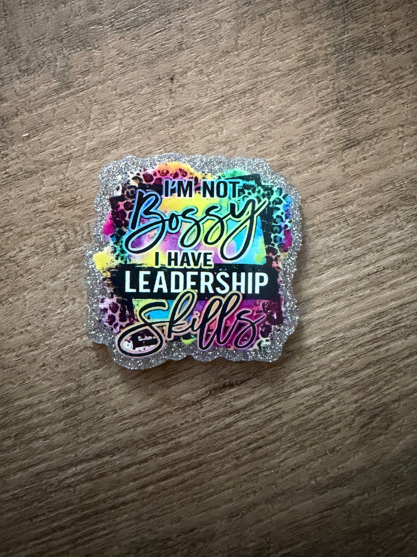 I’m not bossy I have leadership skills badge feel