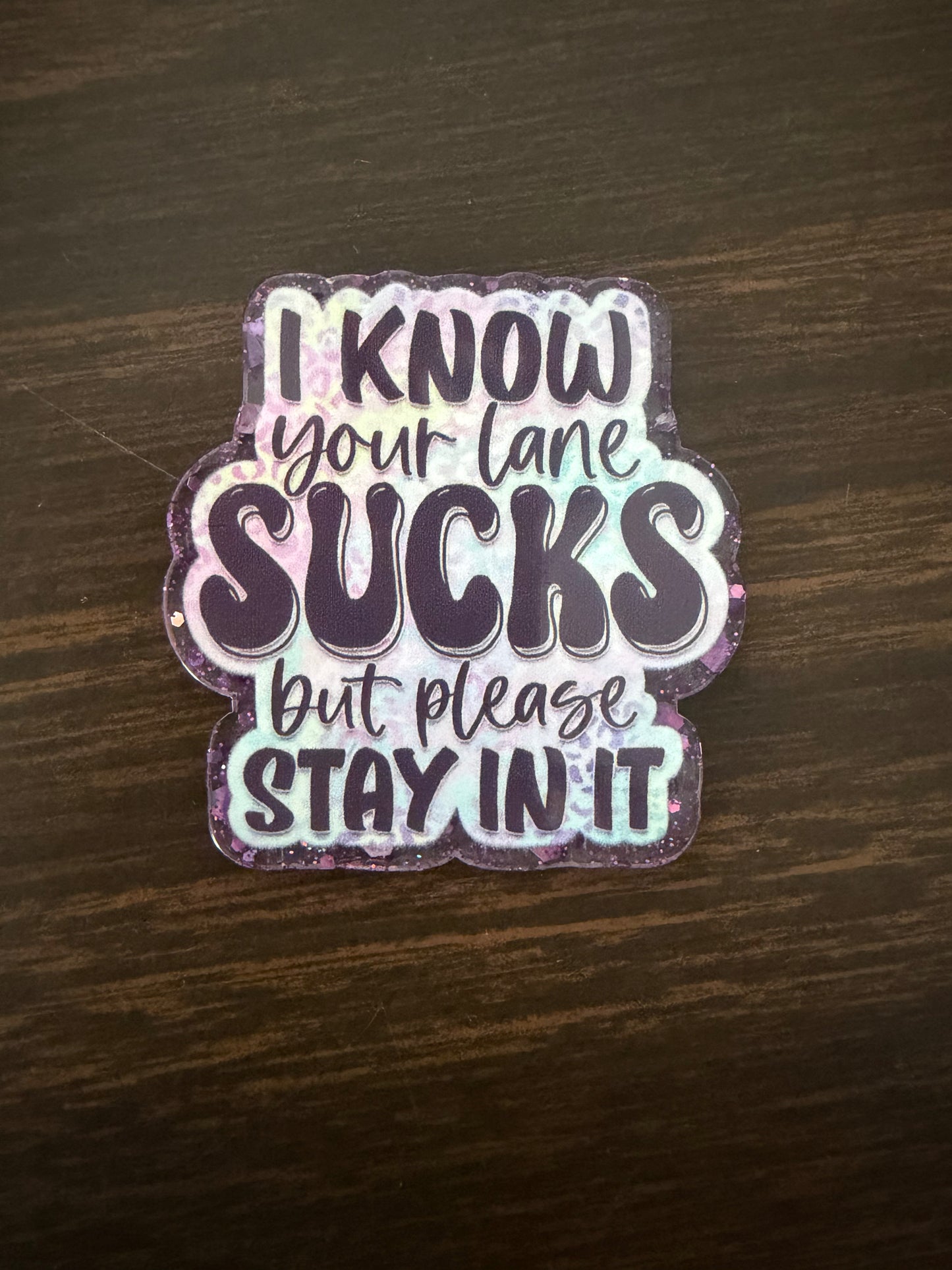 I know your lane sucks but please stay in it (transparent purple background) badge reel