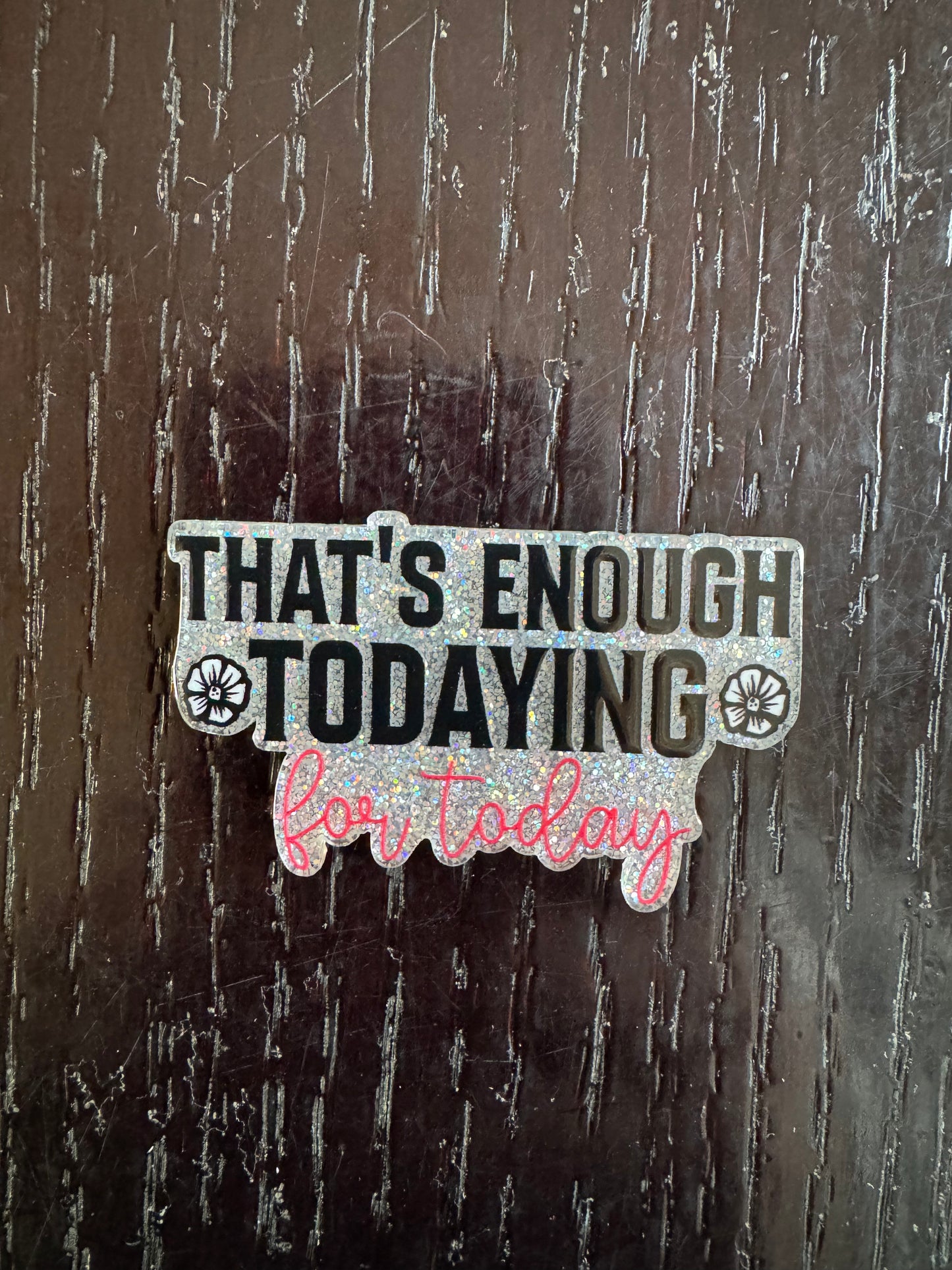 That’s enough todaying for today badge reel