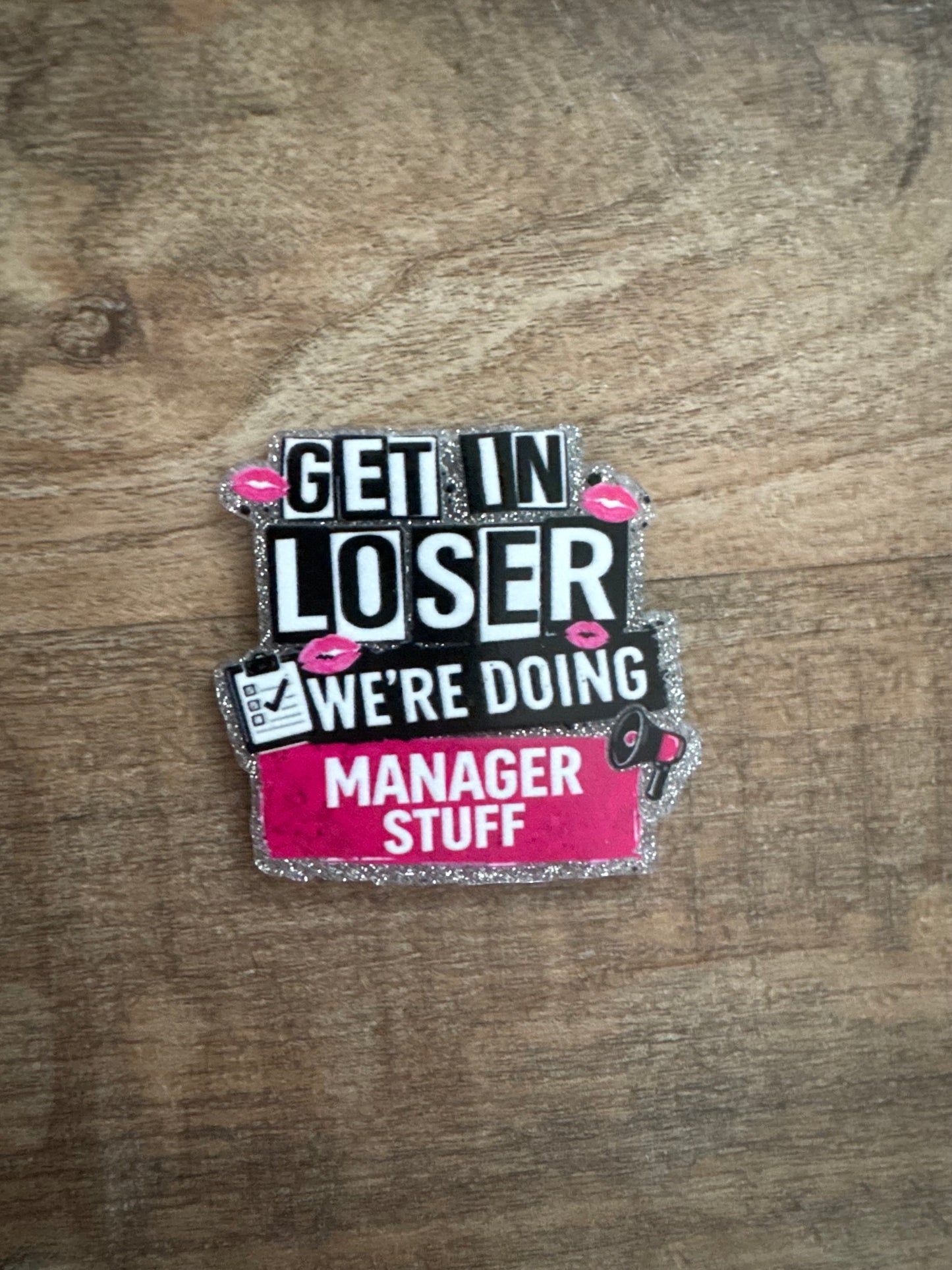 Get in loser we’re doing manager stuff badge reel