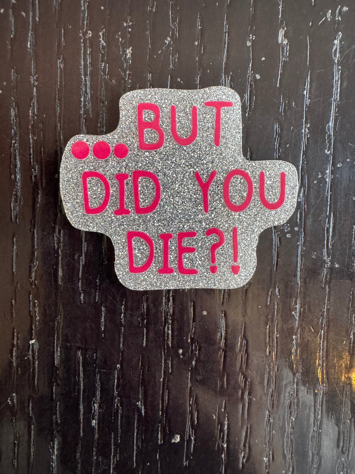 But did you die Badge reel