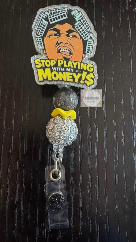 Stop playing with my money badge reel