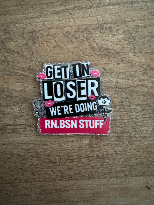 Get in loser we’re doing RN BSN stuff badge reel