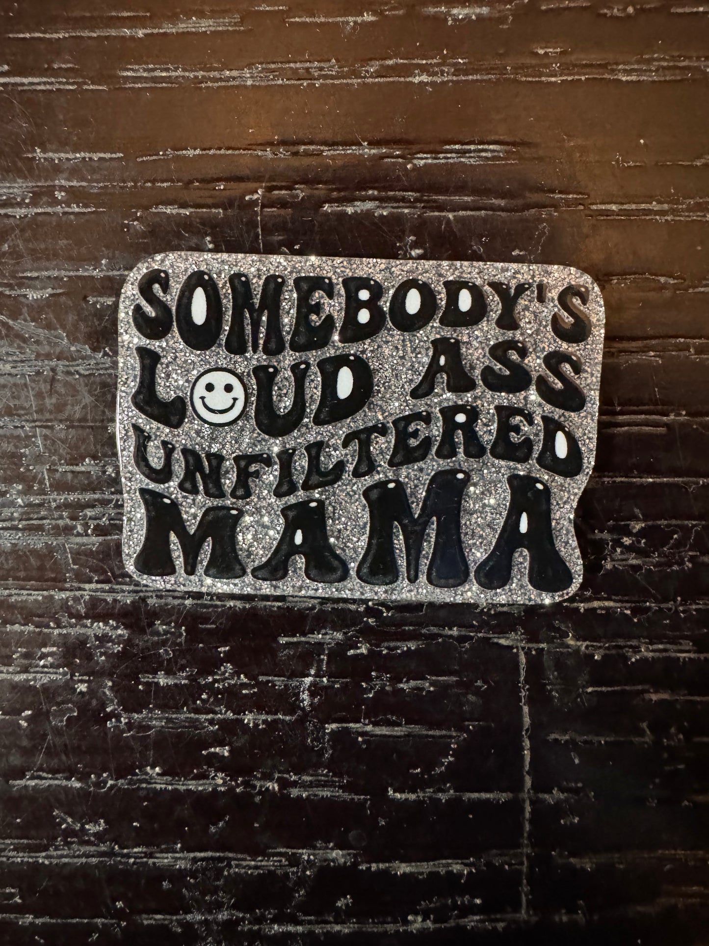 Somebody’s loud ass unfiltered mama badge reel