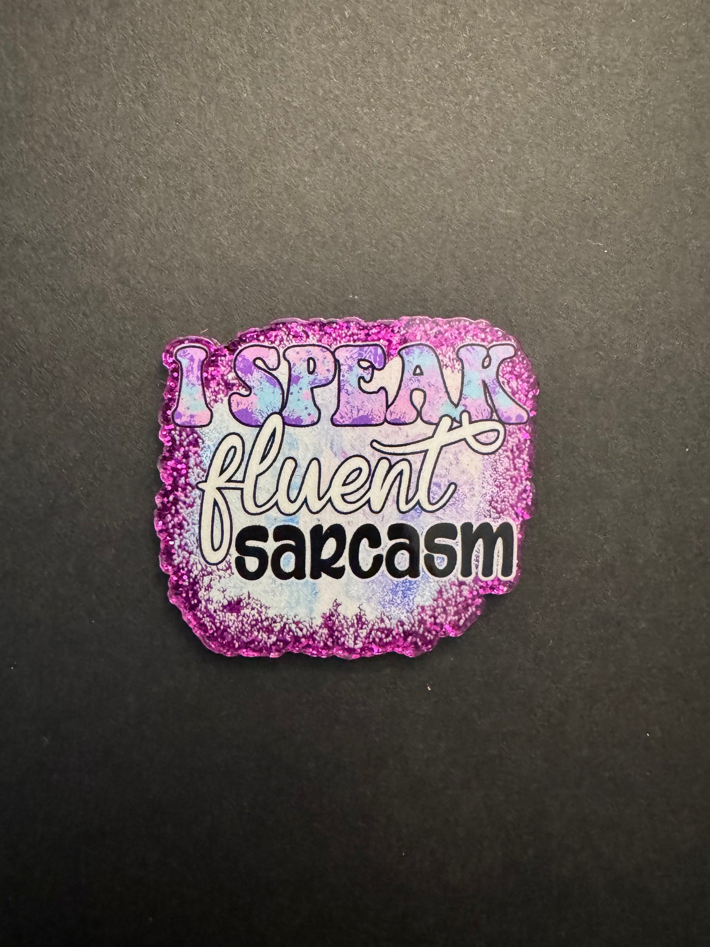 I speak fluent sarcasm badge reel