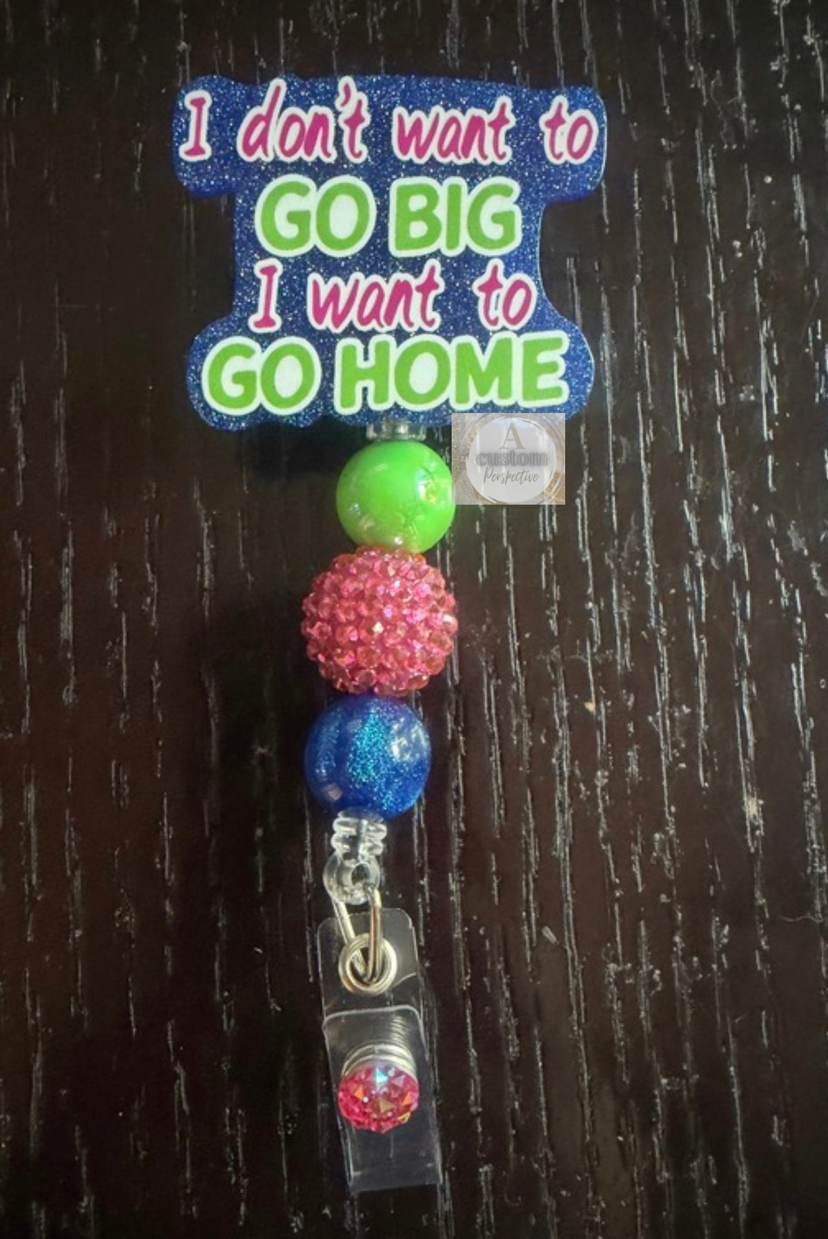 I don’t want to go big i want to go home badge reel
