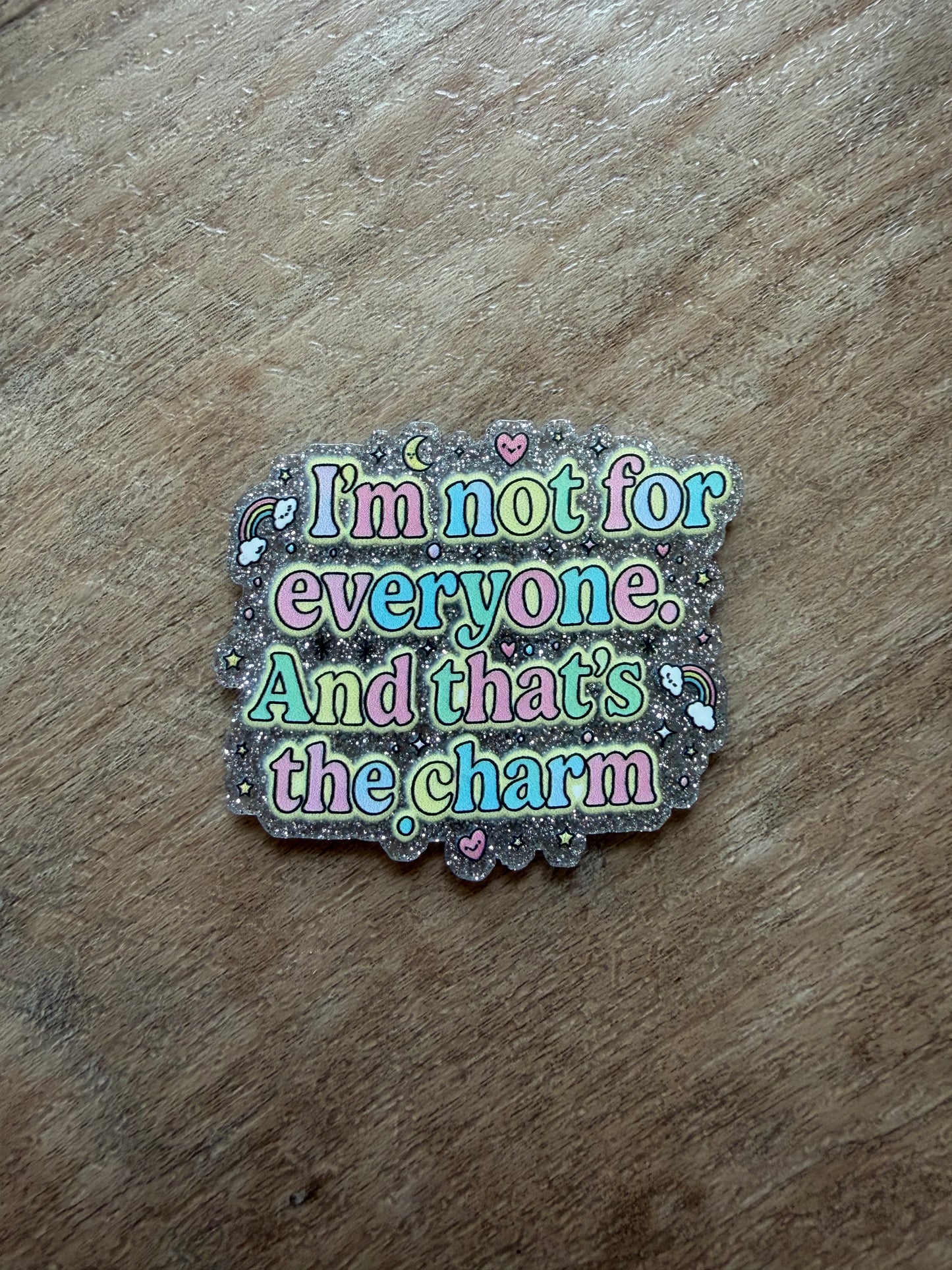 I’m not for everyone & that’s the charm badge reel