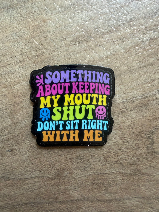 Something about keeping my mouth shut just don’t sit right with me badge reel