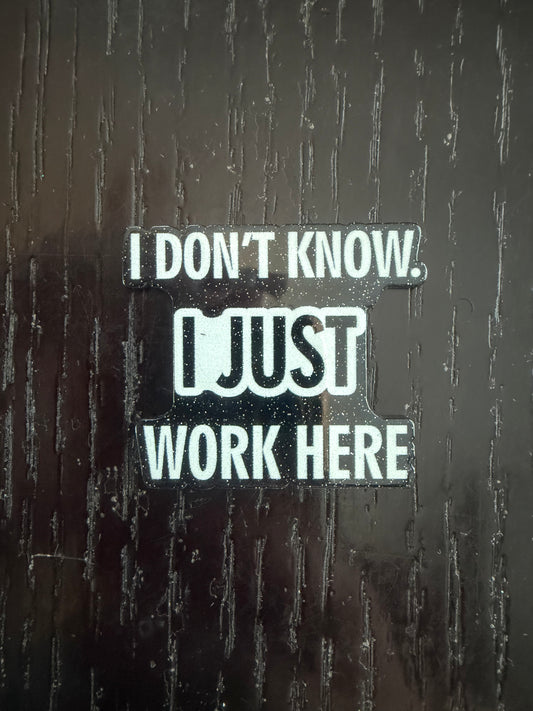 I don’t know I just work here badge reel