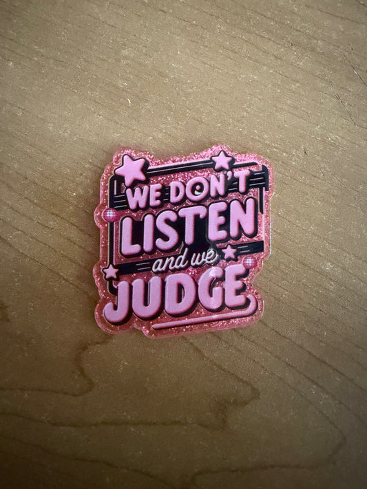 We don’t listen and we judge badge reel