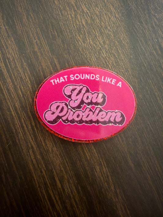 That sounds like a you problem badge reel