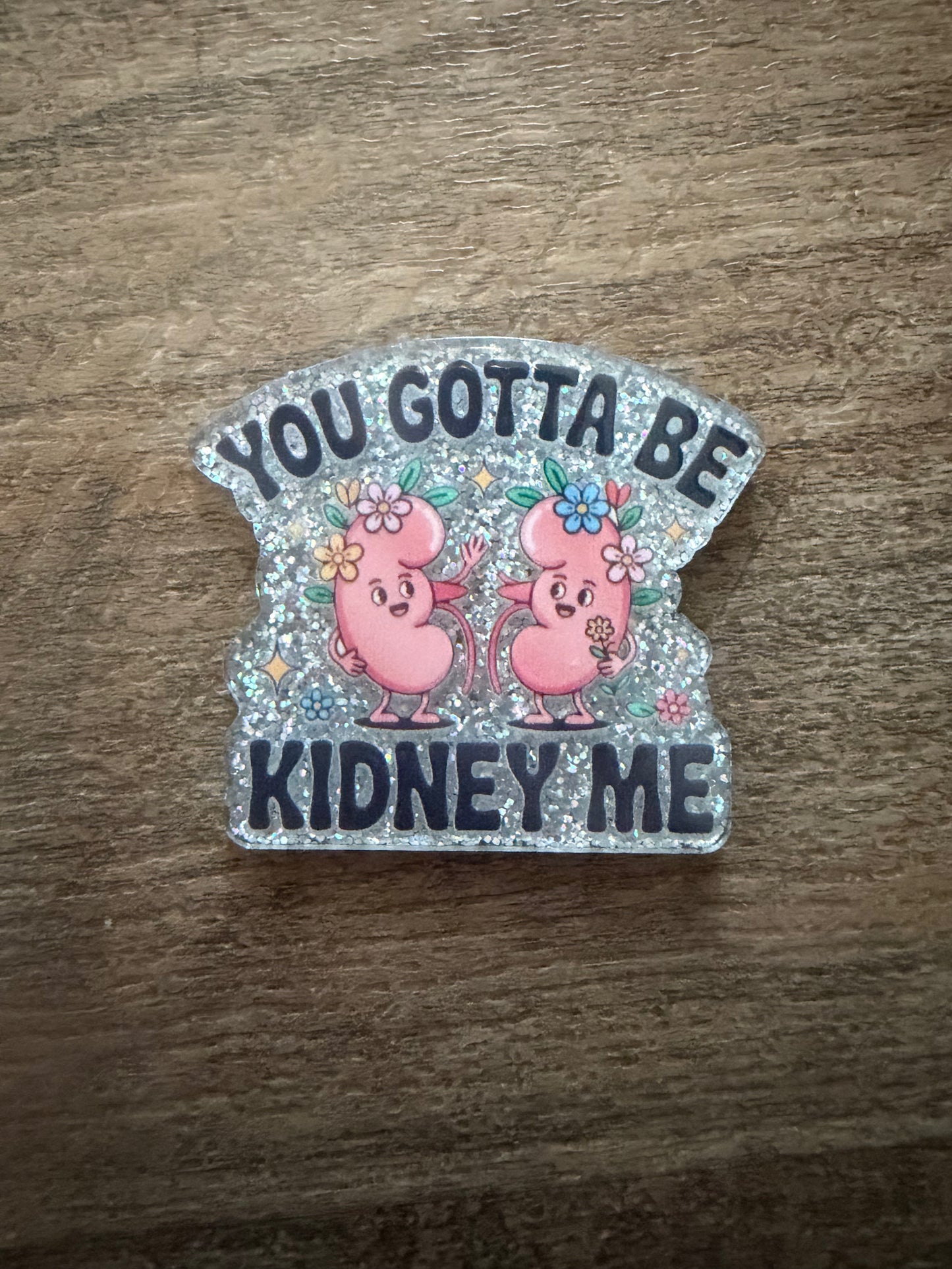 You gotta be kidney me badge reel