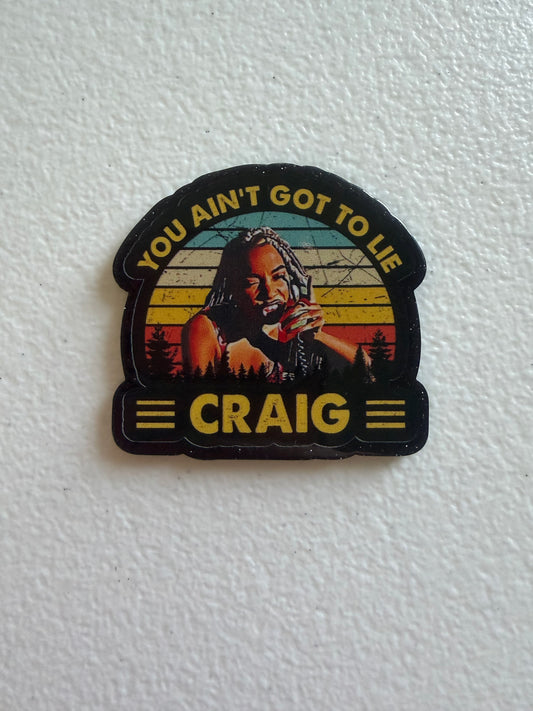You ain’t got to lie Craig badge reel