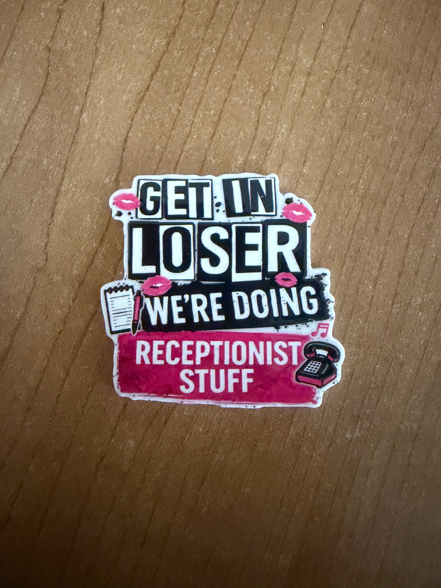 Get in loser we’re doing  Receptionist stuff badge reel