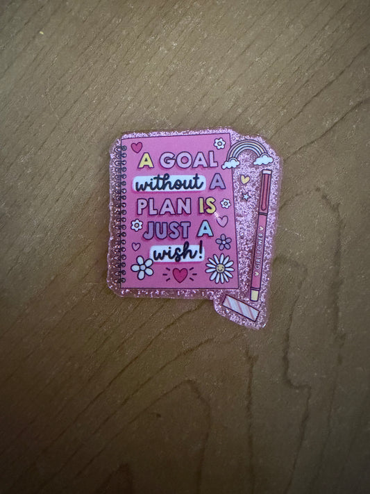 A goal without a plan is just a wish badge reel