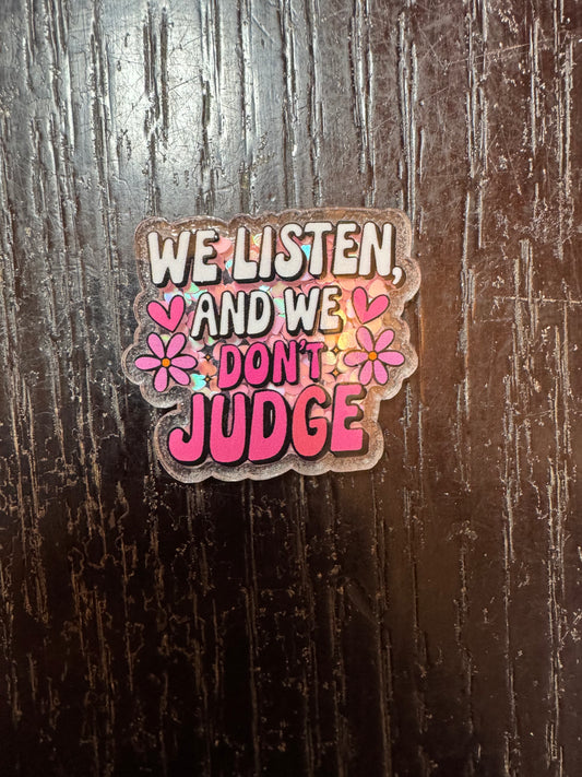 We listen and we don’t judge shaker badge reel