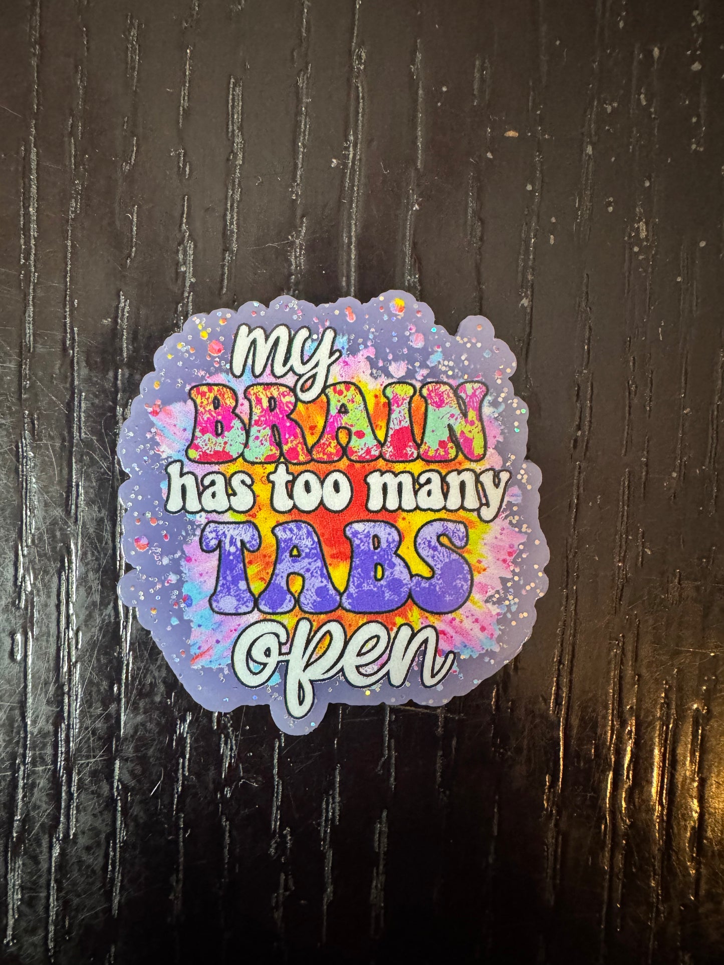 My brain has too many tabs open badge reel