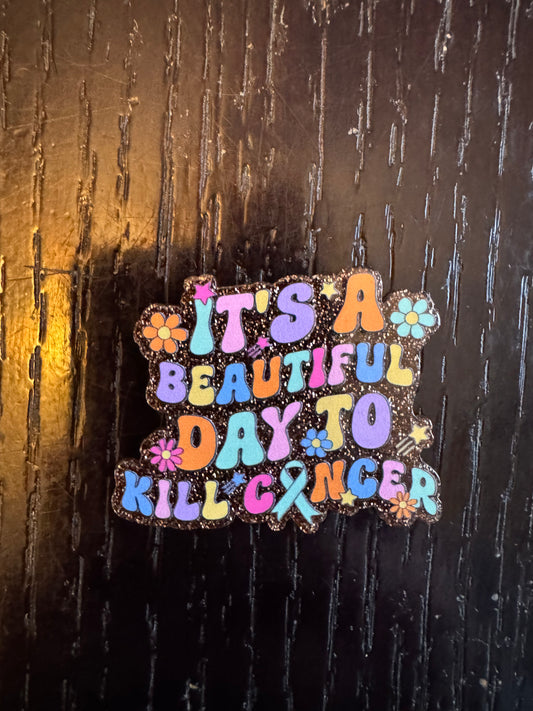 It’s a beautiful day to kill cancer badge reel