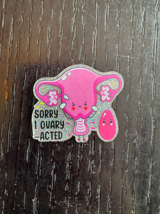 Sorry I ovary-acted badge reel