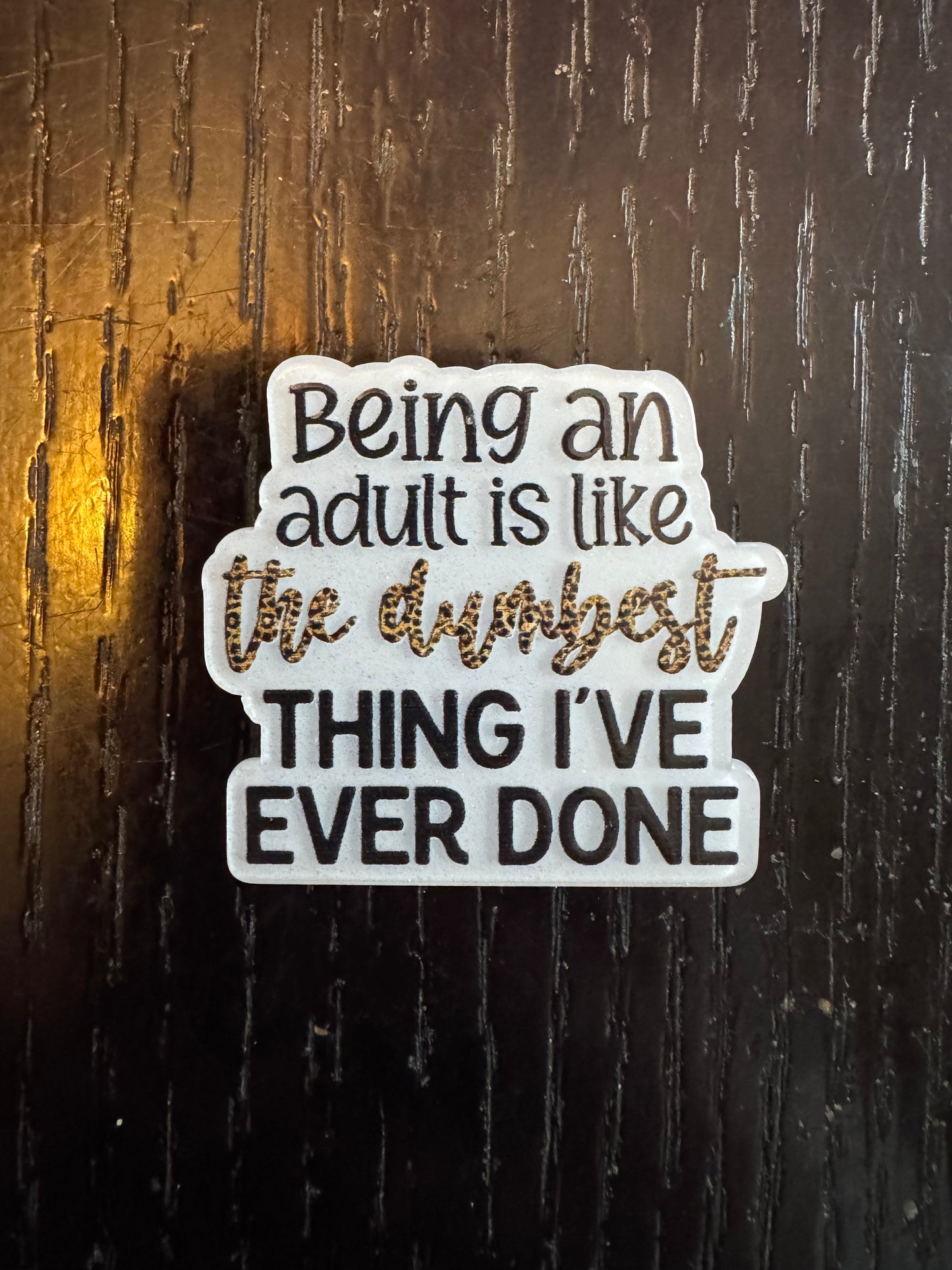 Being an adult is like the dumbest thing I’ve ever done badge reel